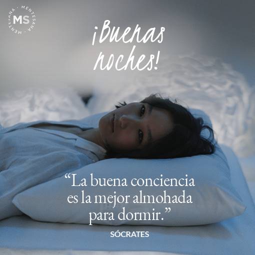 FRASES buenas noches2. ¡Buenas noches! “La buena conciencia es la mejor almohada para dormir.” Sócrates