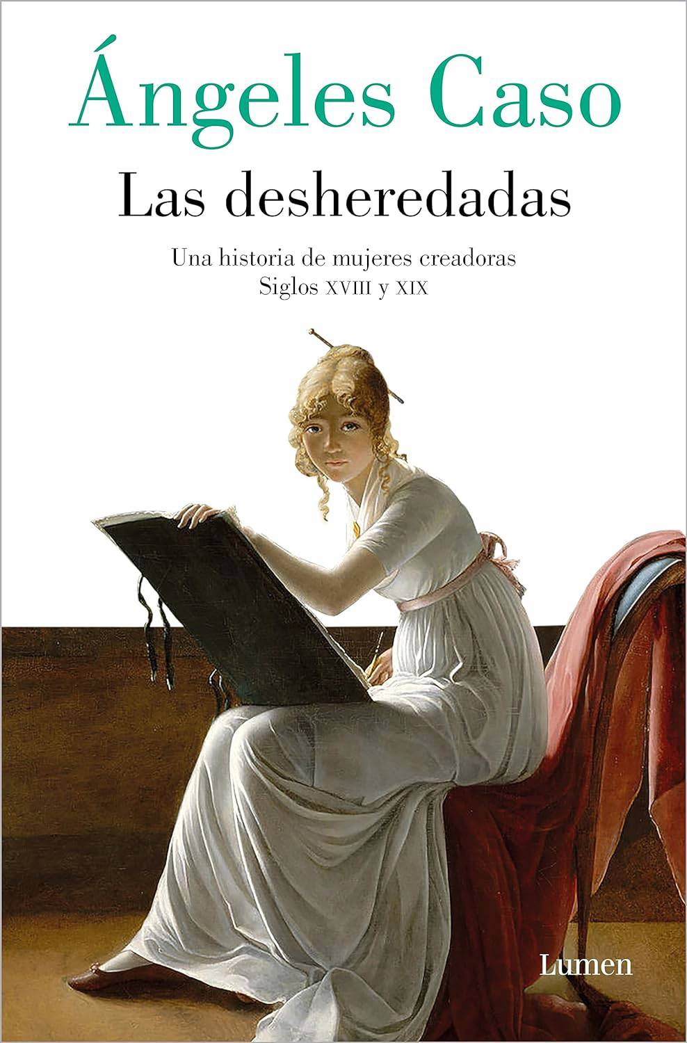 3.	Las desheredadas: una historia de mujeres creadoras (Siglos XVIII y XIX) (Ángeles Caso)