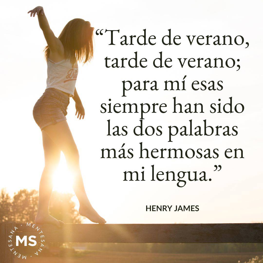 13. "Tarde de verano, tarde de verano; para mí esas siempre han sido las dos palabras más hermosas en mi lengua." Henry James