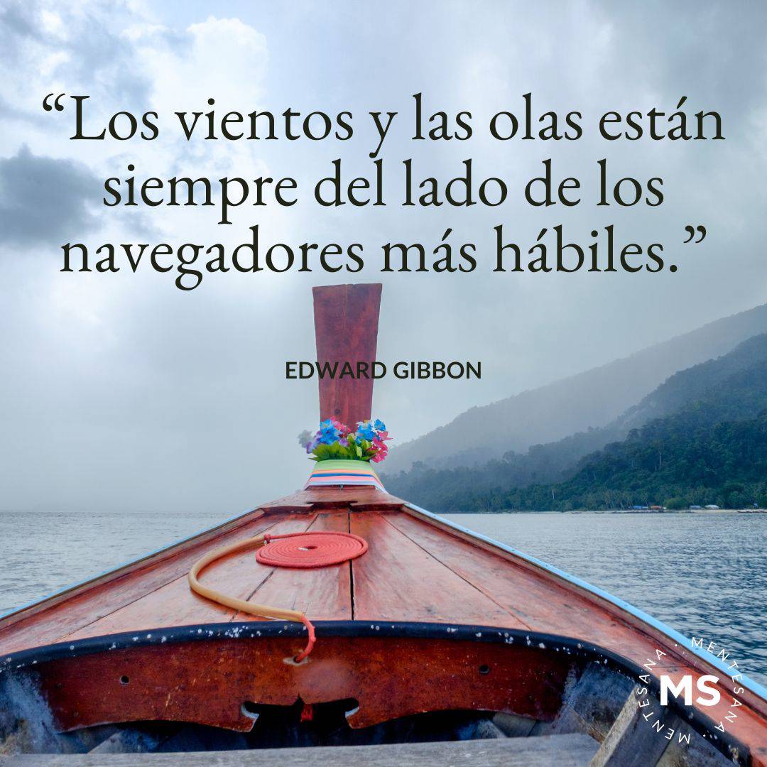 14. “Los vientos y las olas están siempre del lado de los navegadores más hábiles.” Edward Gibbon