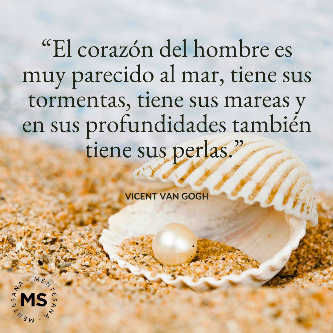 18. “El corazón del hombre es muy parecido al mar, tiene sus tormentas, tiene sus mareas y en sus profundidades también tiene sus perlas.” Vincent van Gogh