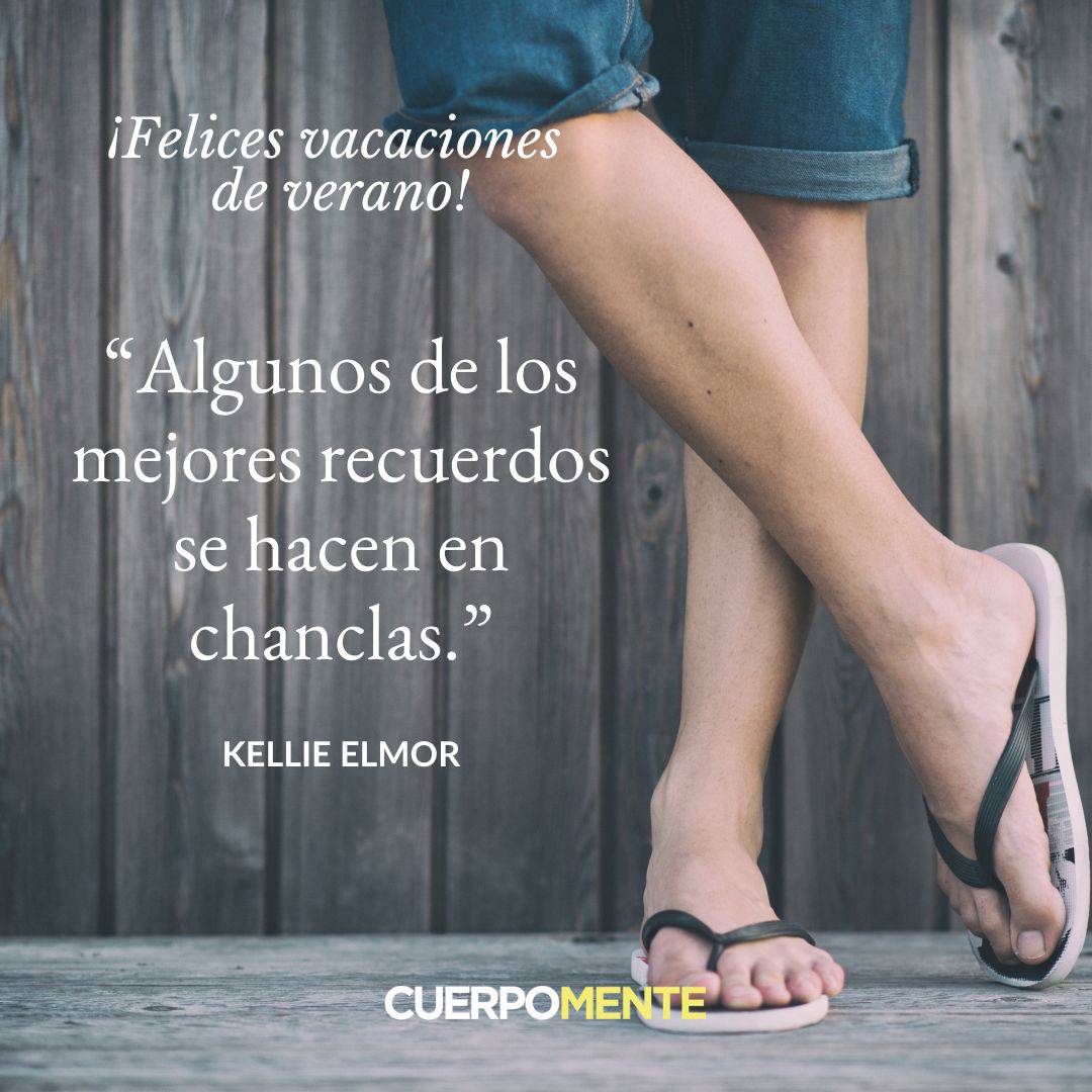 9.	"Algunos de los mejores recuerdos se hacen en chanclas." Kellie Elmore