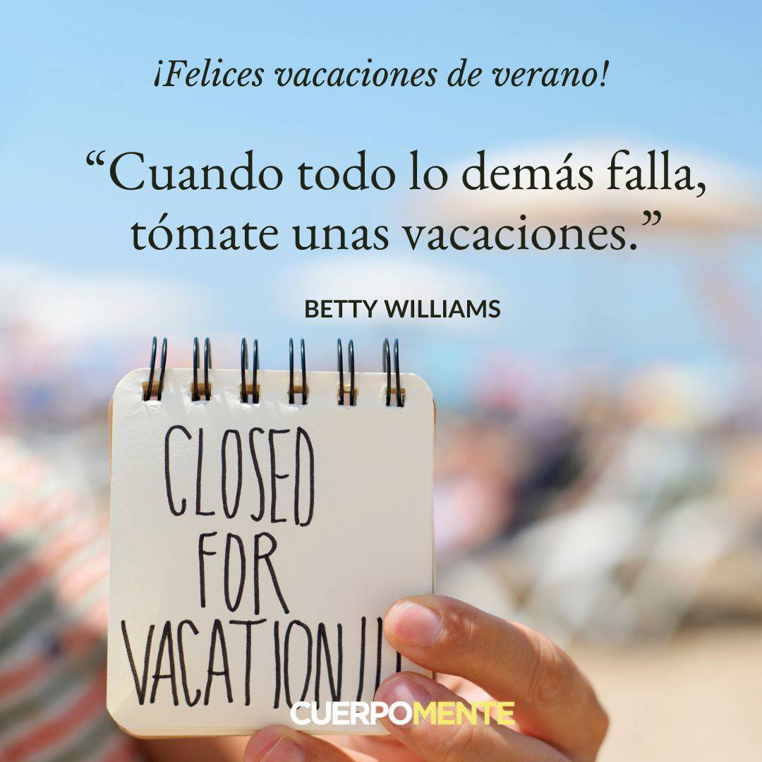 15. "Cuando todo lo demás falla, tómate unas vacaciones". Betty Williams