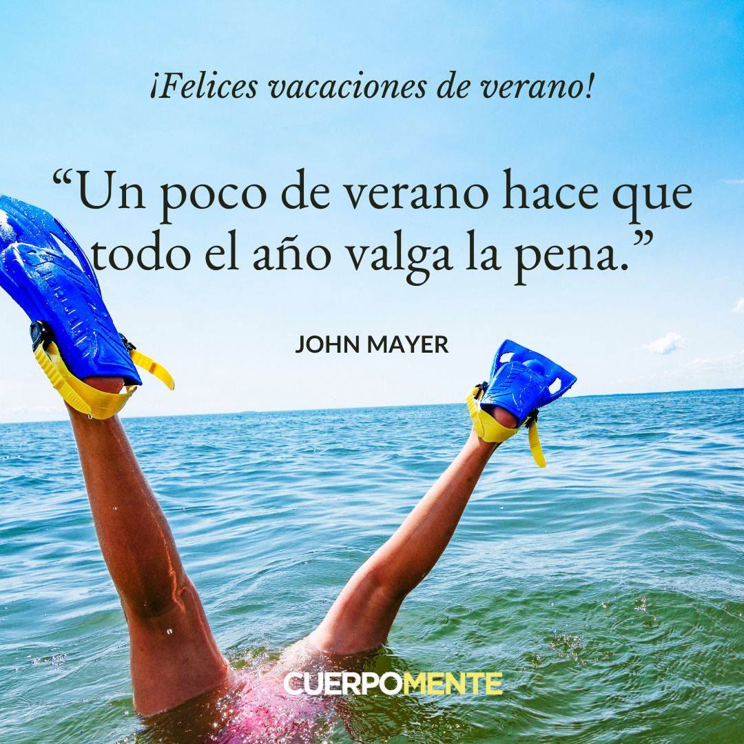 18. "Un poco de verano hace que todo el año valga la pena." John Mayer