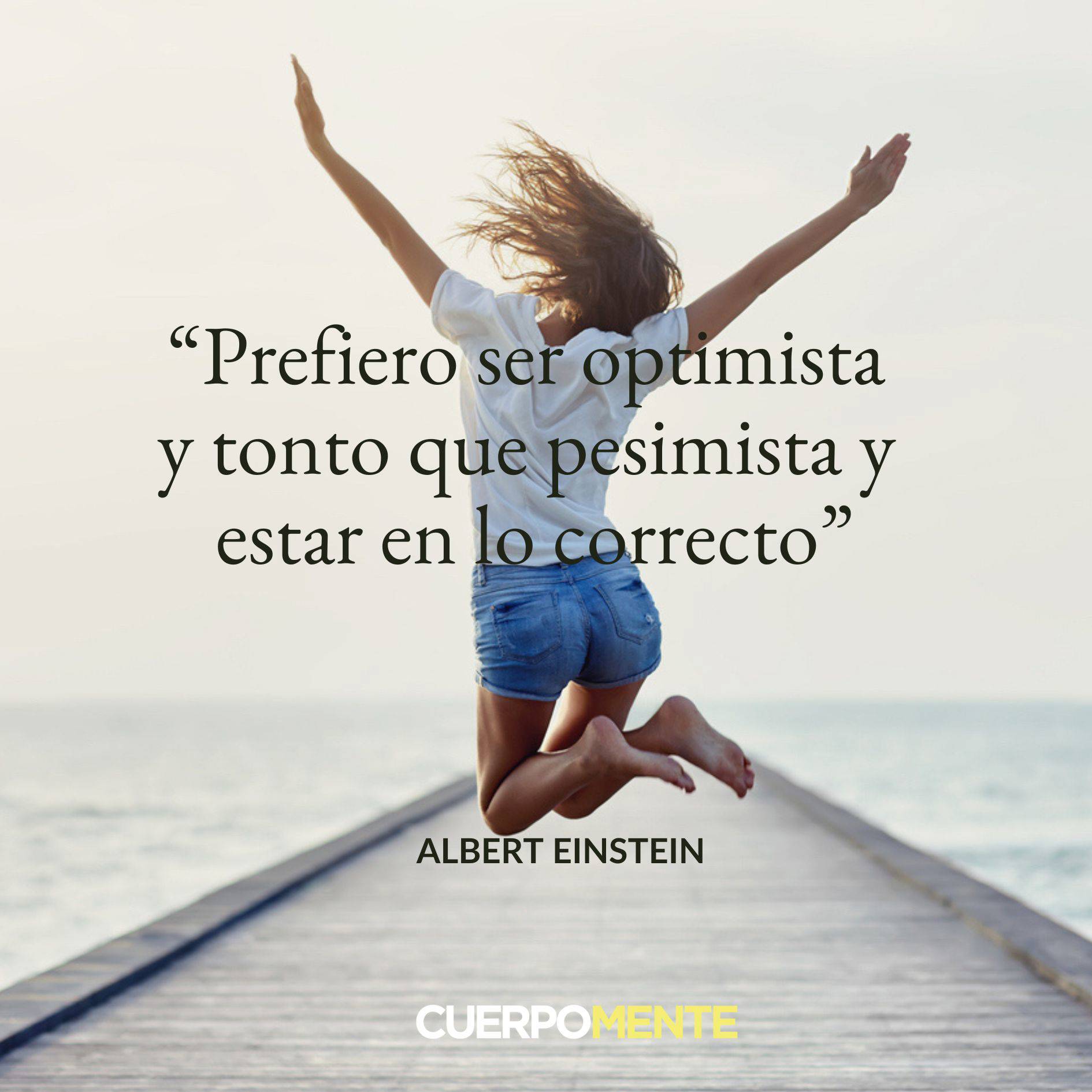 1.	“Prefiero ser optimista y tonto que pesimista y estar en lo correcto."