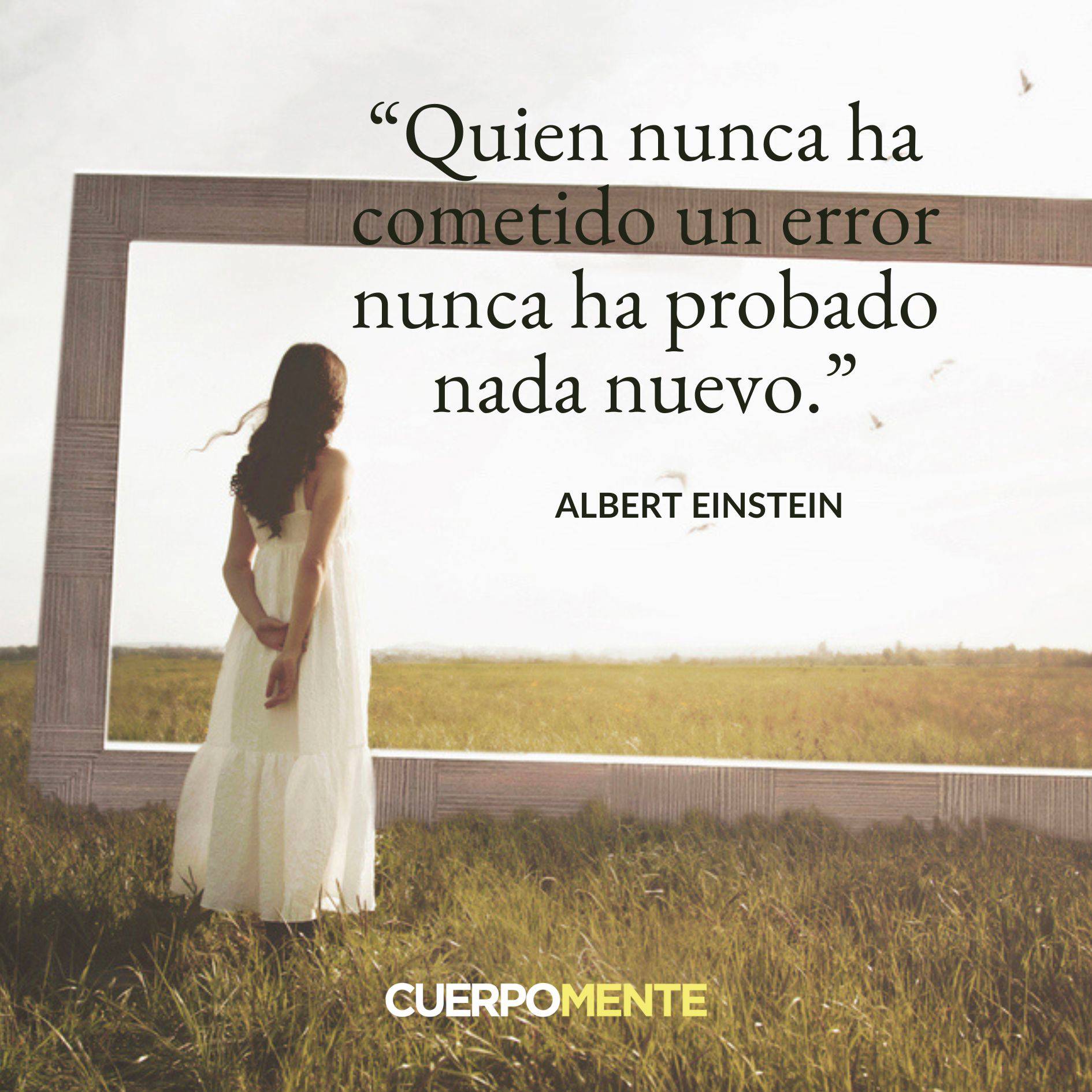 9.	"Quien nunca ha cometido un error nunca ha probado nada nuevo."