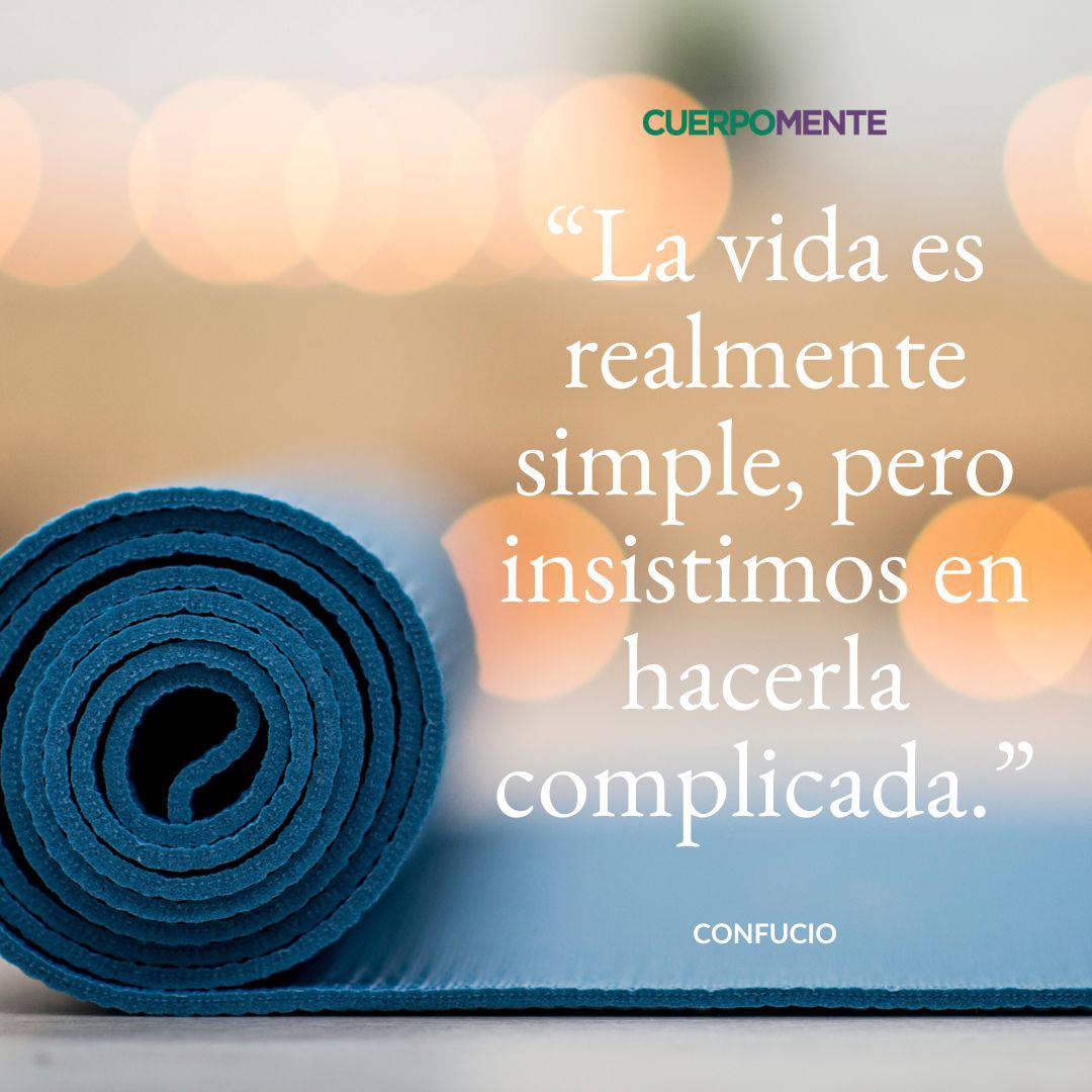 2. “La vida es realmente simple, pero insistimos en hacerla complicada”. Confucio