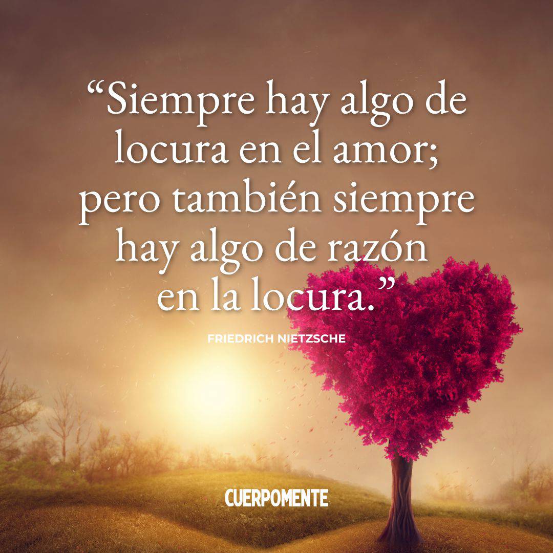 Frases de Nietzsche: “Siempre hay algo de locura en el amor; pero también siempre hay algo de razón en la locura.”