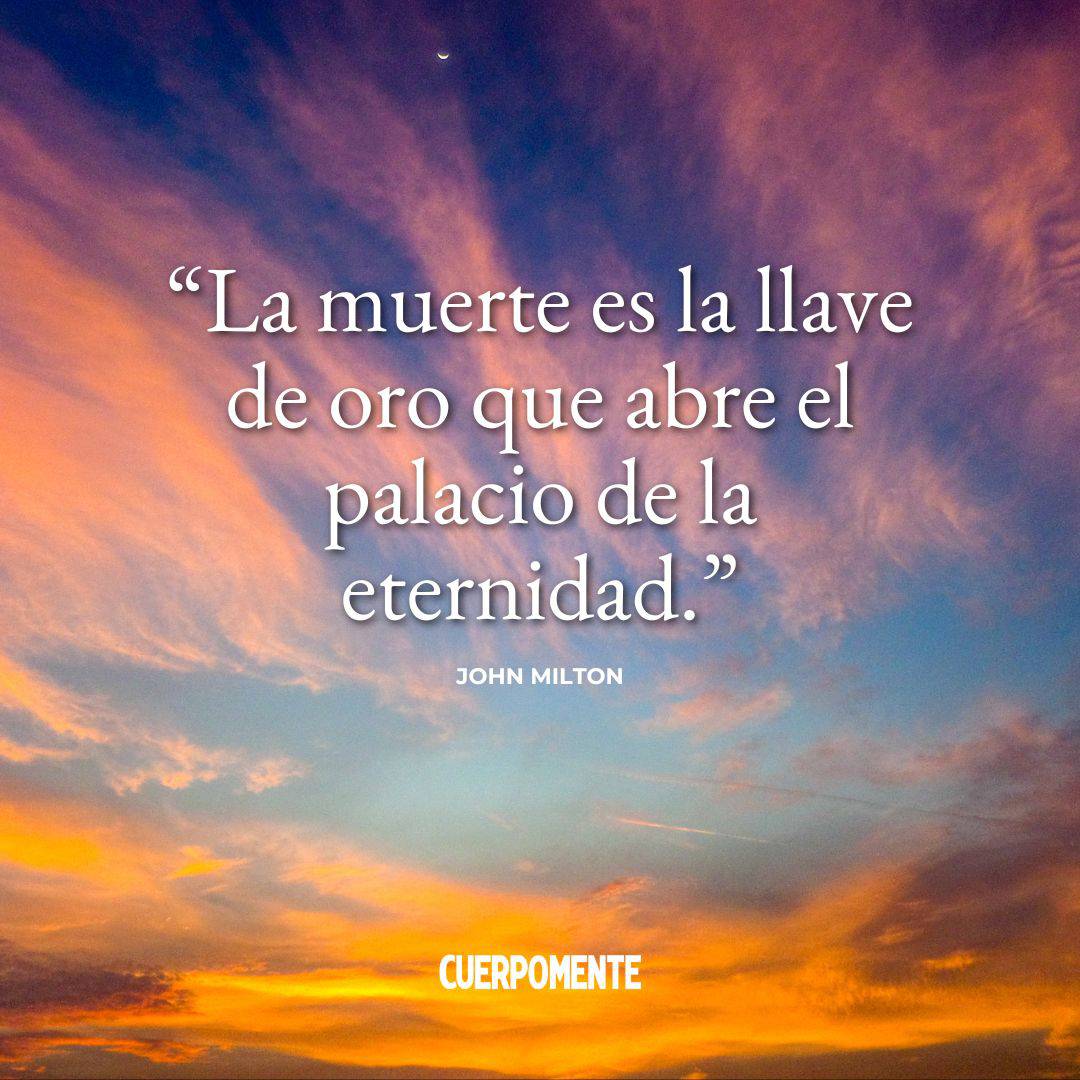 Frases Feliz Dia Todos los Santos: “La muerte es la llave de oro que abre el palacio de la eternidad.” John Milton