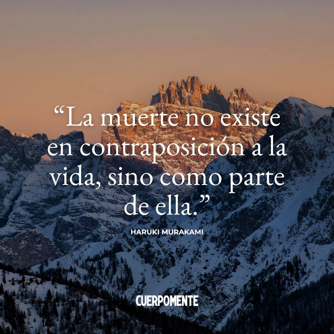 Frases Feliz Dia Todos los Santos: “La muerte no existe en contraposición a la vida sino como parte de ella.” Haruki Murakami