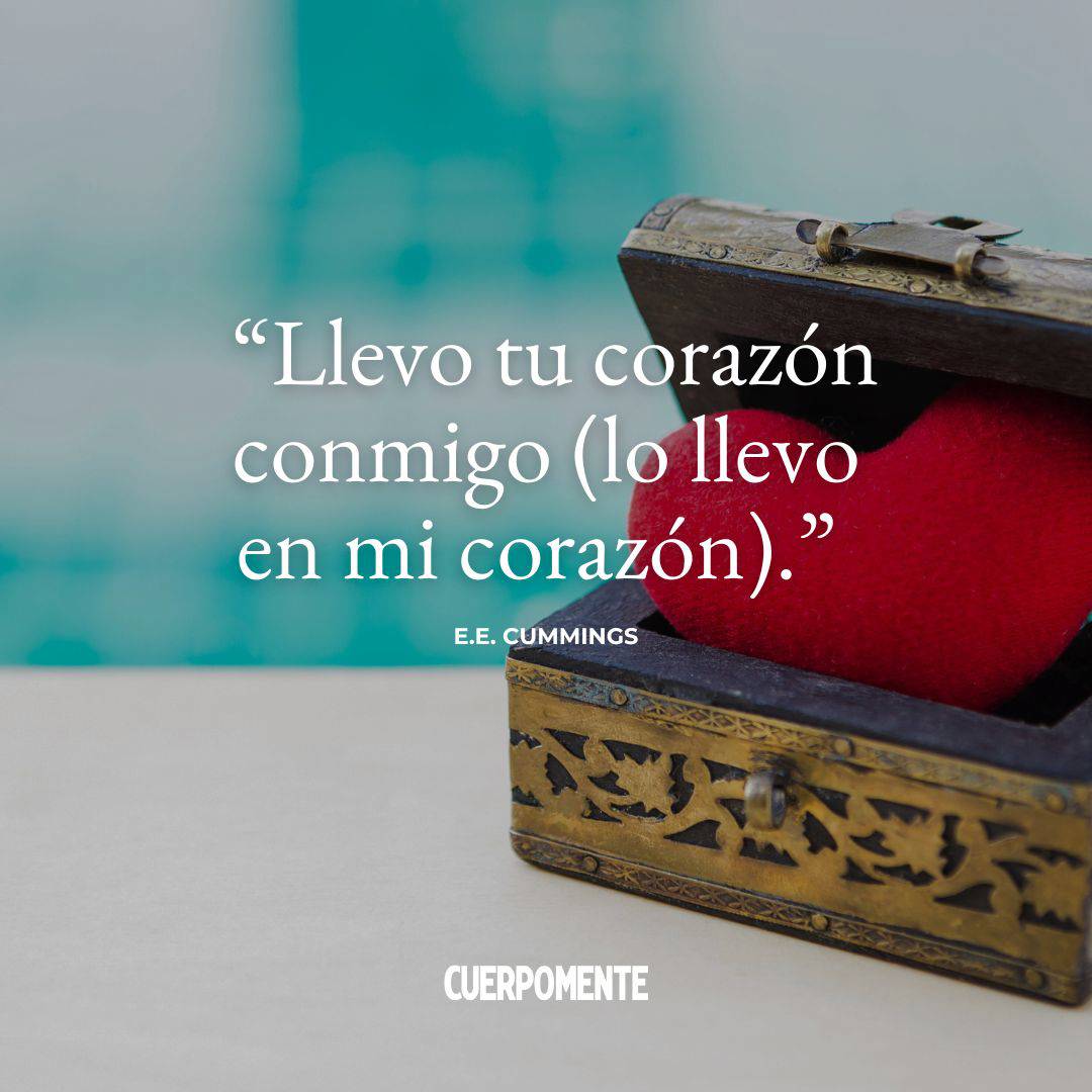 Frases de desamor para dedicar: "Llevo tu corazón conmigo (lo llevo en mi corazón)." E.E. Cummings