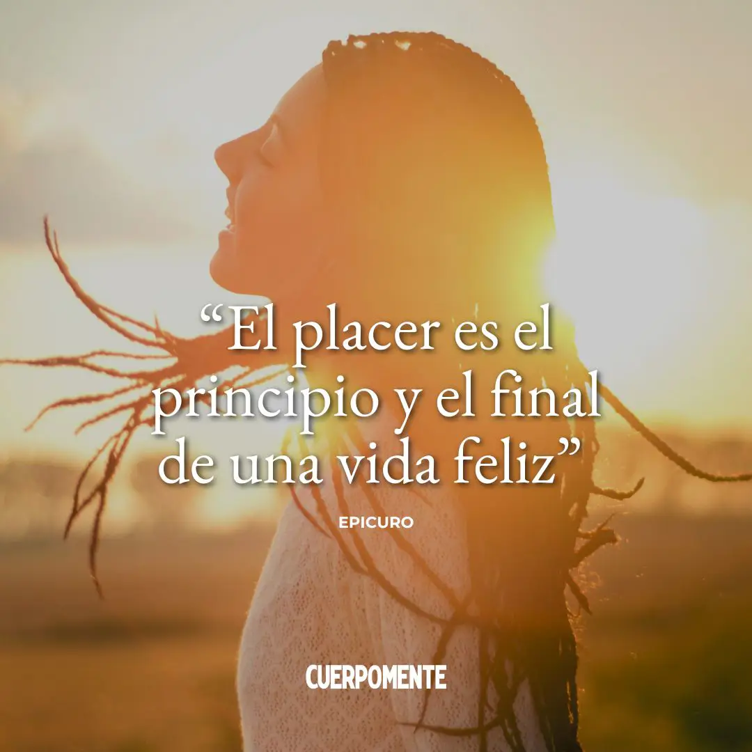 Frases de Epicuro: "El placer es el principio y el final de una vida feliz."