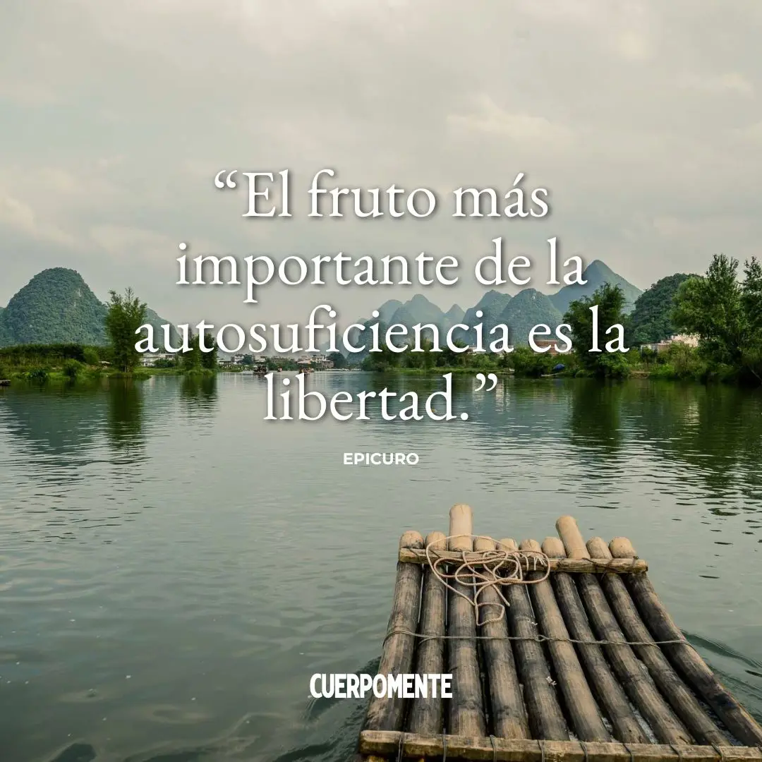 Frases de Epicuro: "El fruto más importante de la autosuficiencia es la libertad."