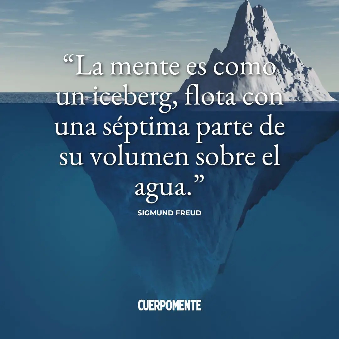 Frases de Freud: "La mente es como un iceberg, flota con una séptima parte de su volumen sobre el agua."