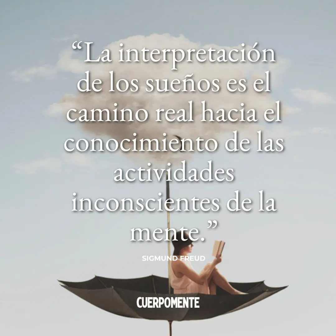 Frases de Freud de Freud: 2. "La interpretación de los sueños es el camino real hacia el conocimiento de las actividades inconscientes de la mente."