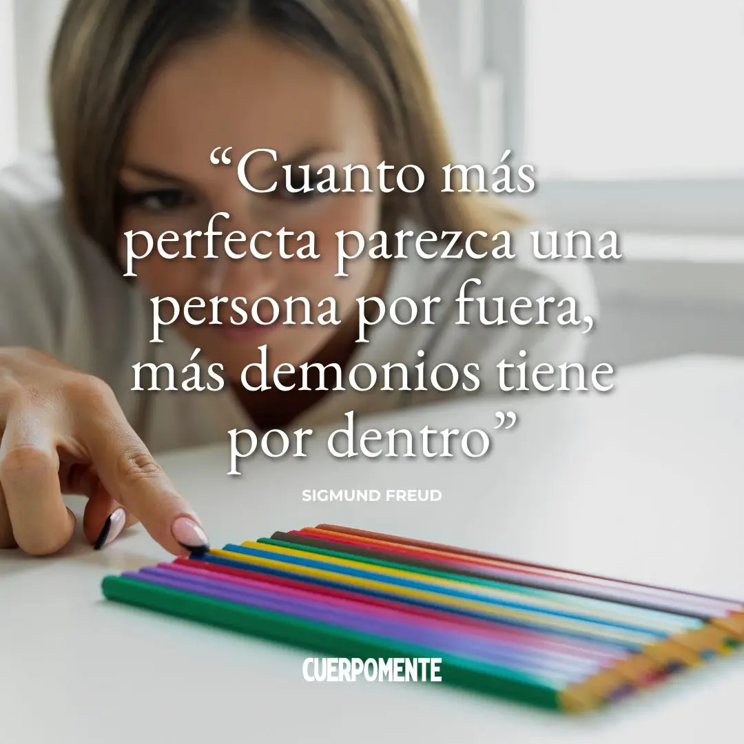 Frases de Freud de Freud: "Cuanto más perfecta parezca una persona por fuera, más demonios tiene por dentro."