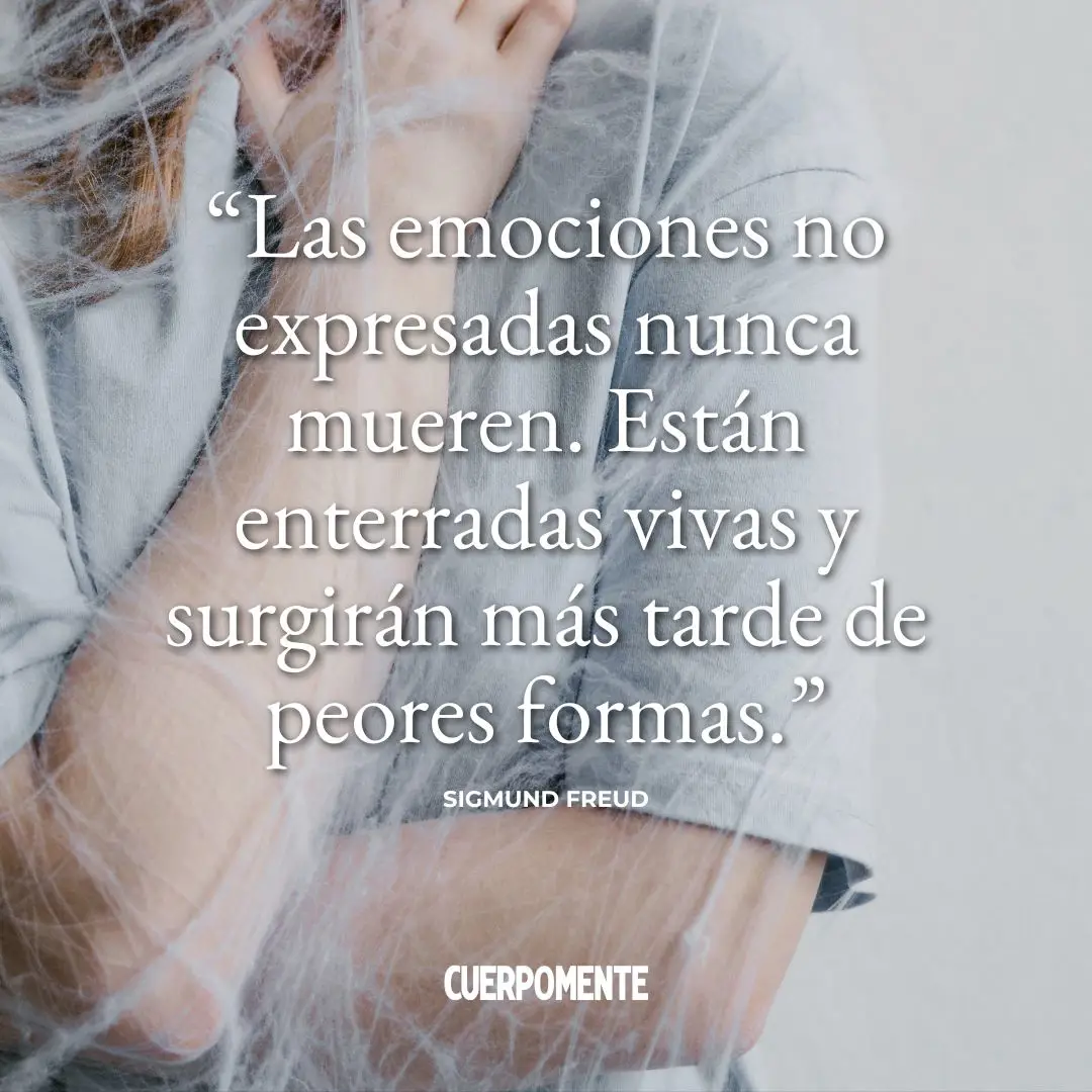 Frases de Freud: "Las emociones no expresadas nunca mueren. Están enterradas vivas y surgirán más tarde de peores formas."