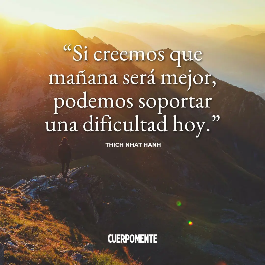 Frases de Thich Nhat Hanh (4): "Si creemos que mañana será mejor, podemos soportar una dificultad hoy."