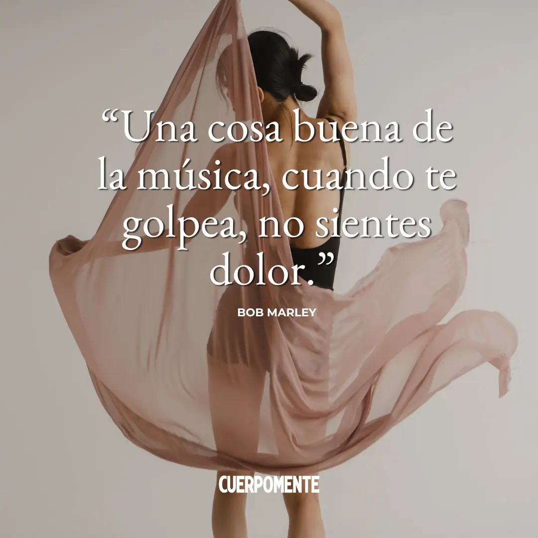 Frases sobre la música: "Una cosa buena de la música, cuando te golpea, no sientes dolor." Bob Marley