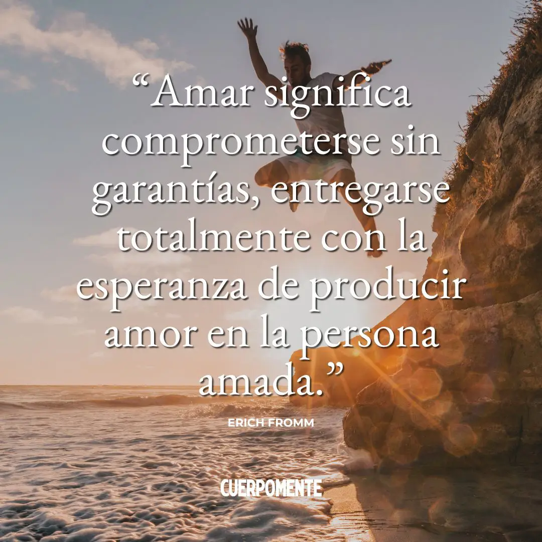 Frases de Erich Fromm sobre el amor: "Amar significa comprometerse sin garantías, entregarse totalmente con la esperanza de producir amor en la persona amada."