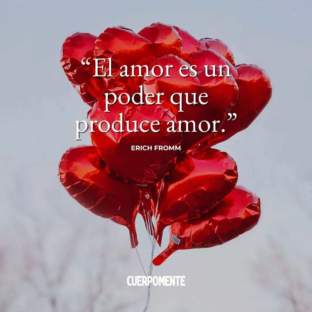 Frases de Erich Fromm sobre el amor: "El amor es un poder que produce amor."