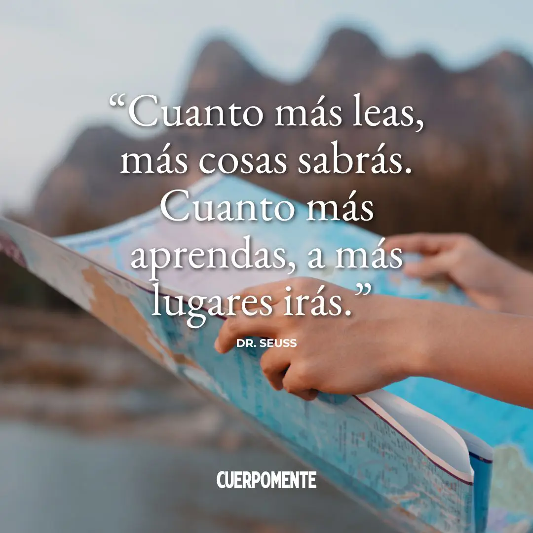 Frases motivadoras estudiantes: "Cuanto más leas, más cosas sabrás. Cuanto más aprendas, a más lugares irás." Dr. Seuss