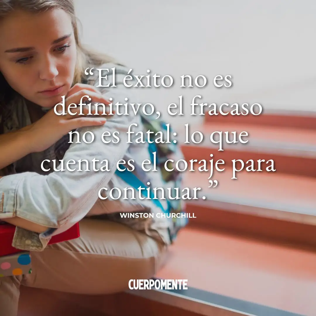 Frases motivadoras estudiantes: "El éxito no es definitivo, el fracaso no es fatal: lo que cuenta es el coraje para continuar."  Winston Churchill