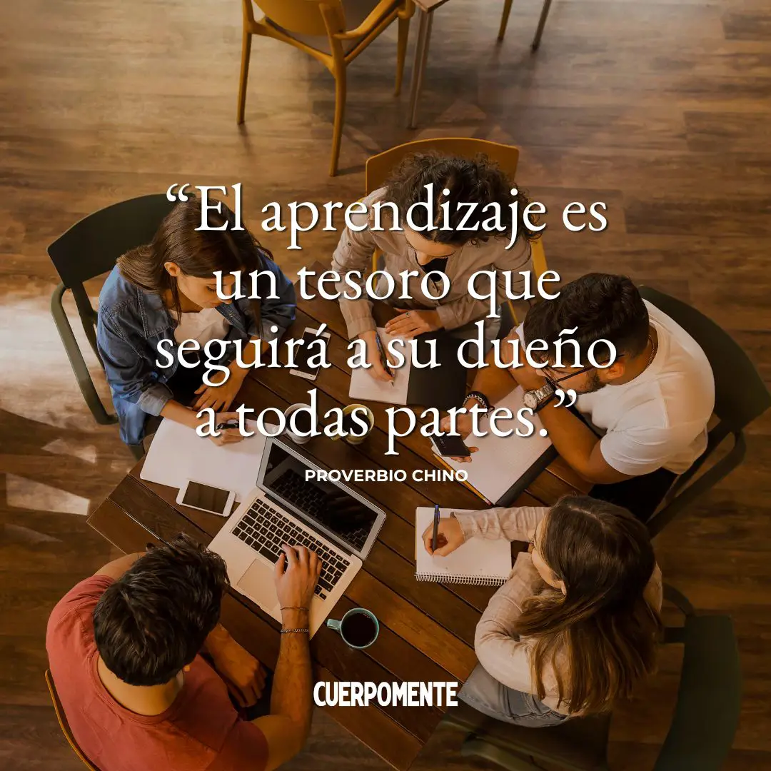 Frases motivadoras estudiantes: "El aprendizaje es un tesoro que seguirá a su dueño a todas partes." Proverbio chino