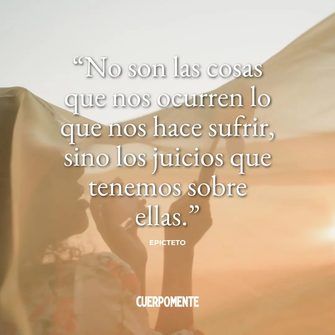 Frases de Epicteto: "No son las cosas que nos ocurren lo que nos hace sufrir, sino los juicios que tenemos sobre ellas."