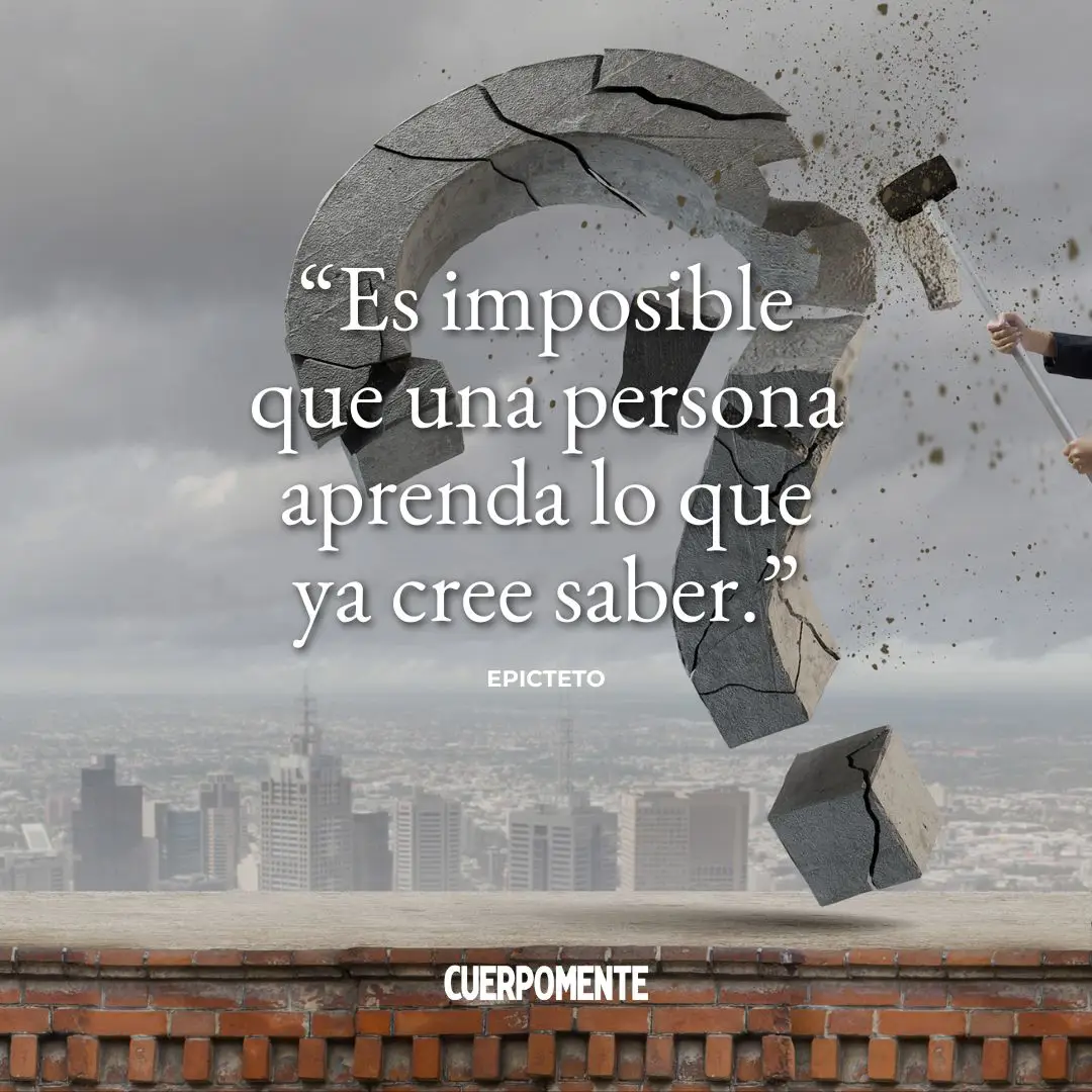 Frases de Epicteto: "Es imposible que una persona aprenda lo que ya cree saber."
