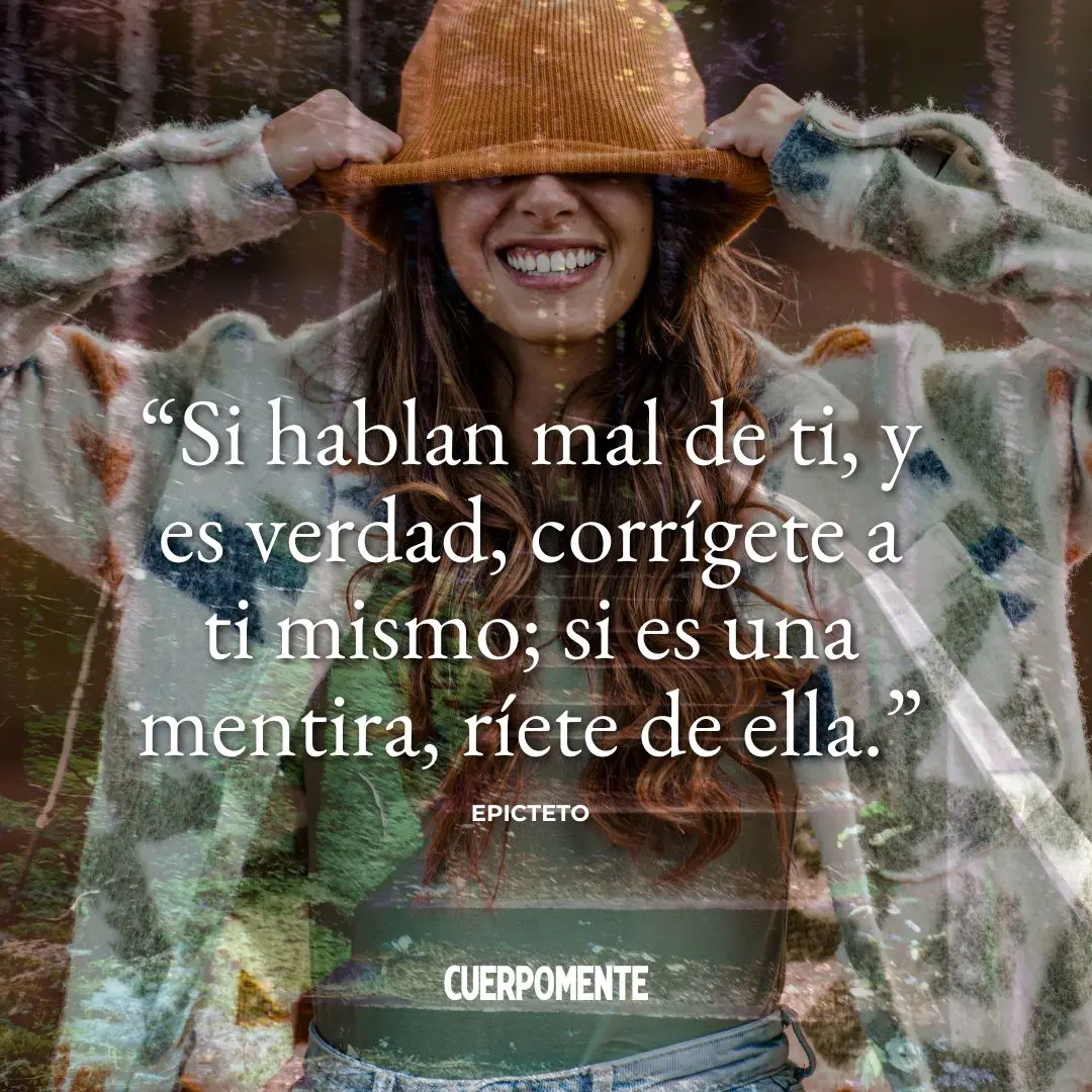 Frases de Epicteto: "Si hablan mal de ti, y es verdad, corrígete a ti mismo; si es una mentira, ríete de ella."