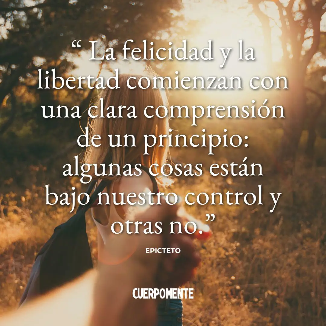 Frases de Epicteto: "La felicidad y la libertad comienzan con una clara comprensión de un principio: algunas cosas están bajo nuestro control y otras no."