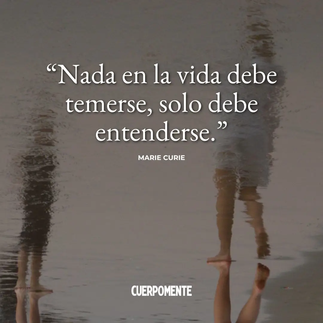 Frases de Marie Curie: "Nada en la vida debe temerse, solo debe entenderse."