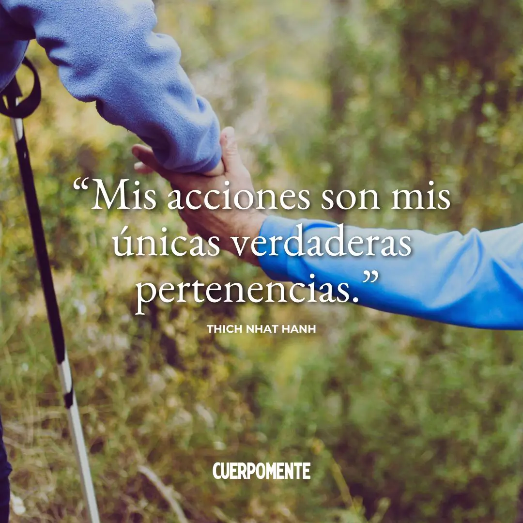 Frases del budismo: "Mis acciones son mis únicas verdaderas pertenencias." Thich Nhat Hanh