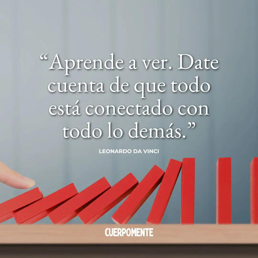 Frases sobre el karma: “Aprende a ver. Date cuenta de que todo está conectado con todo lo demás.” Leonardo da Vinci