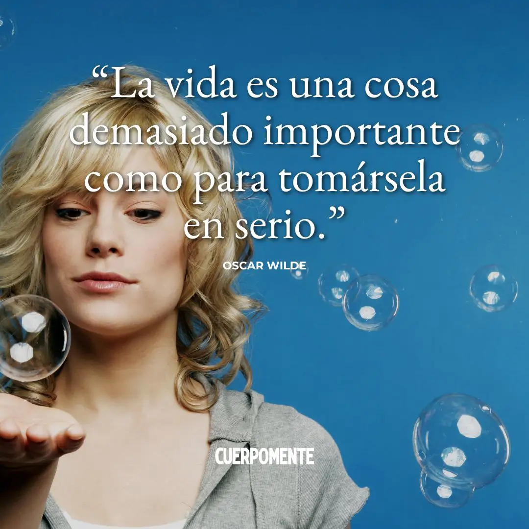 Frases ironicas: "La vida es una cosa demasiado importante como para tomársela en serio." Oscar Wilde