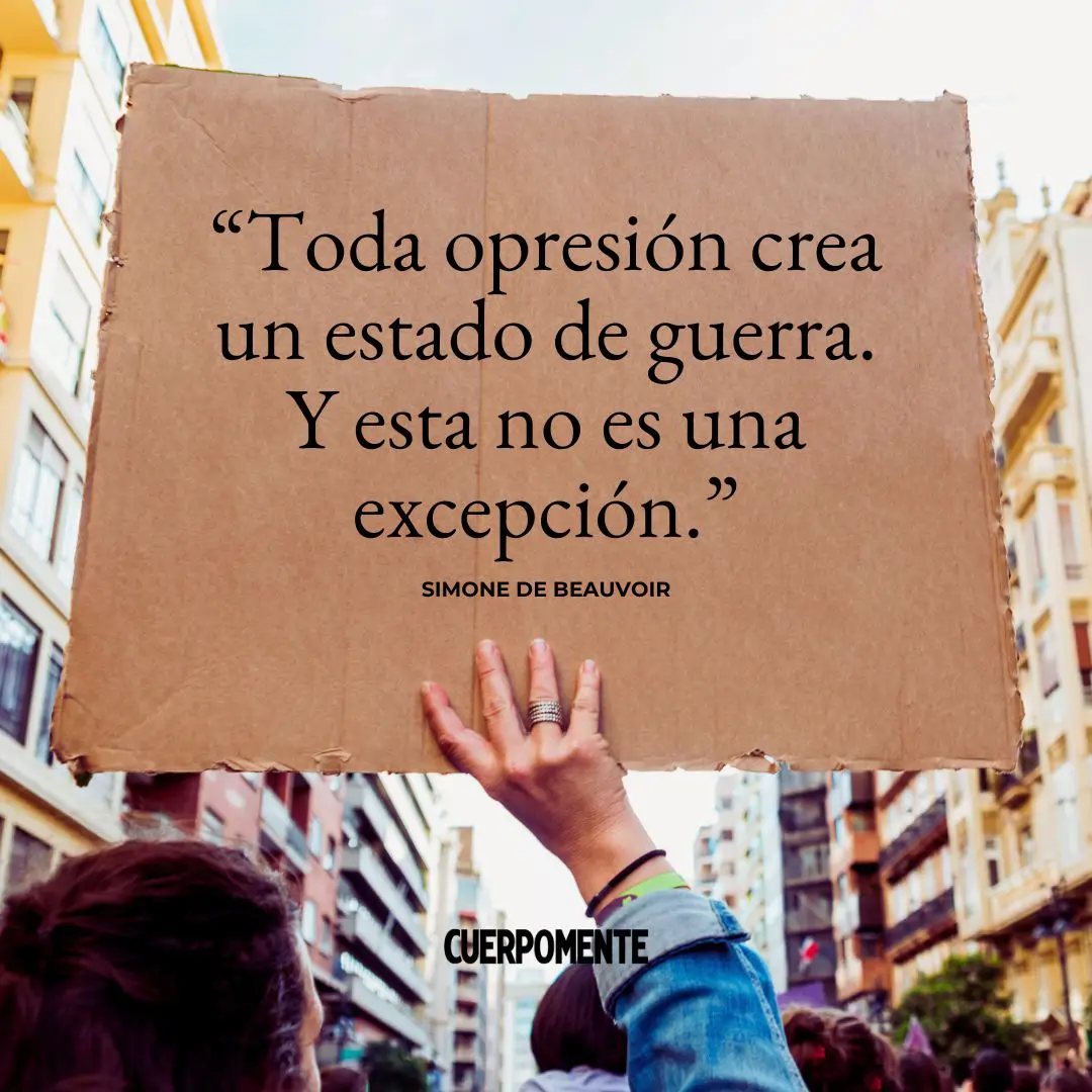 Frases de Simone de Beauvoir: "Toda opresión crea un estado de guerra. Y esta no es una excepción."