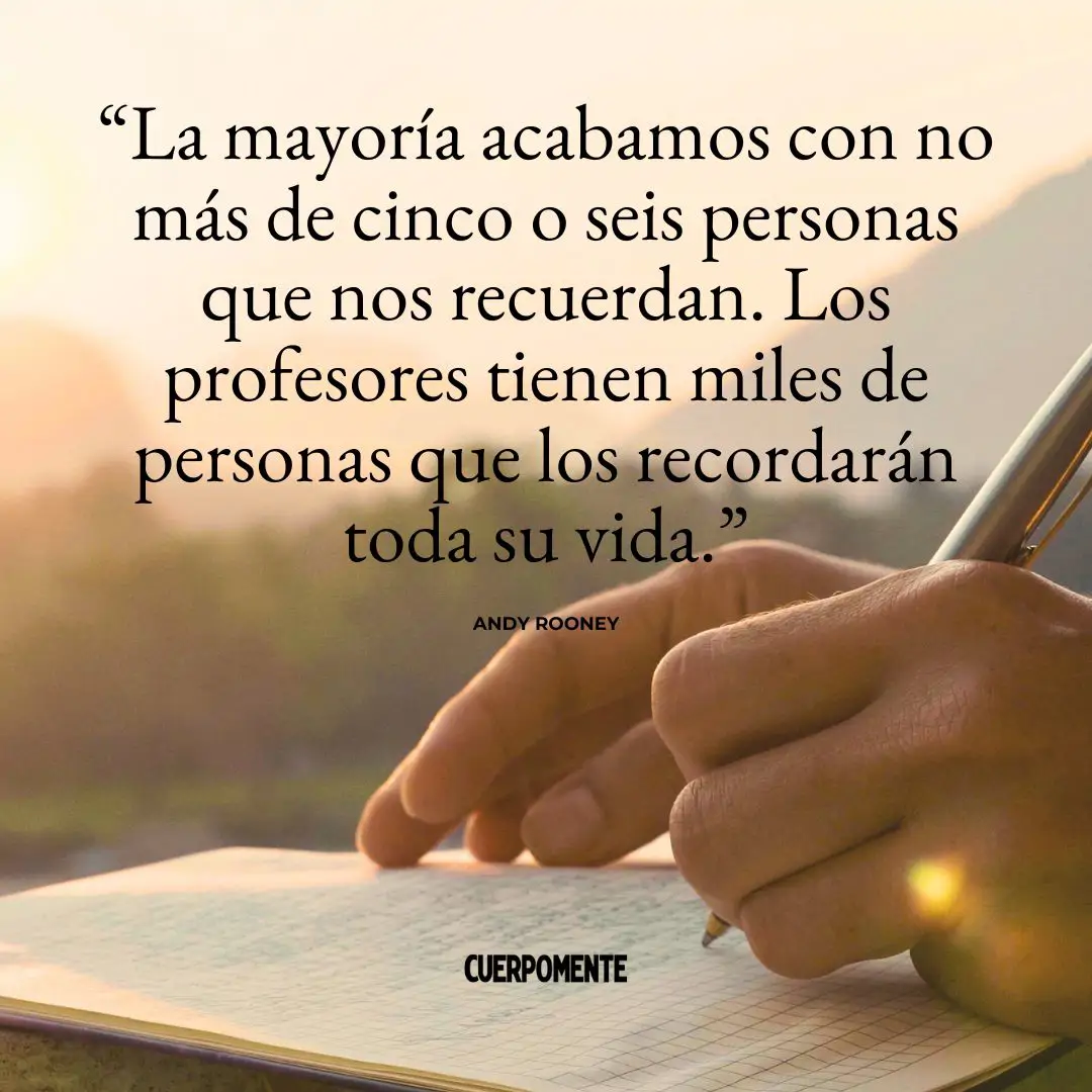 Frase para profesores de Andy Rooney sobre lo importante que es la figura del maestro para cualquier persona.