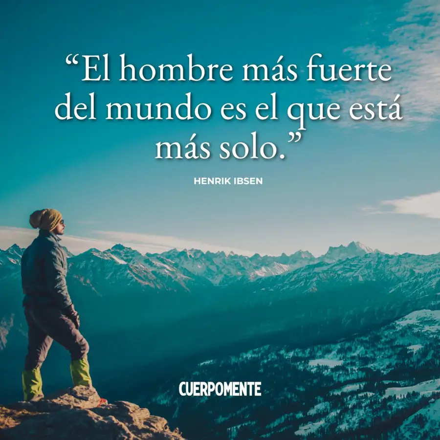 Frases sobre la soledad: "El hombre más fuerte del mundo es el que está más solo." Henrik Ibsen