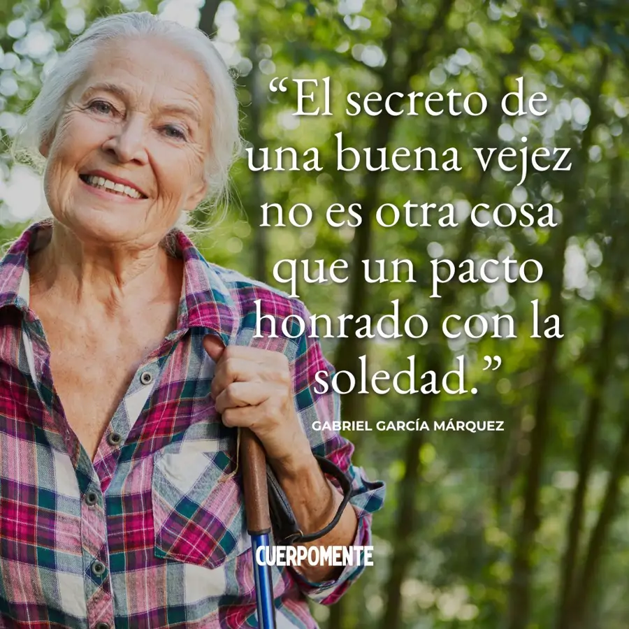 Frases sobre la soledad: "El secreto de una buena vejez no es otra cosa que un pacto honrado con la soledad" (Gabriel García Márquez)