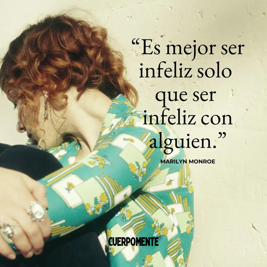 Frases sobre la soledad: "Es mejor ser infeliz solo que ser infeliz con alguien" (Marilyn Monroe)