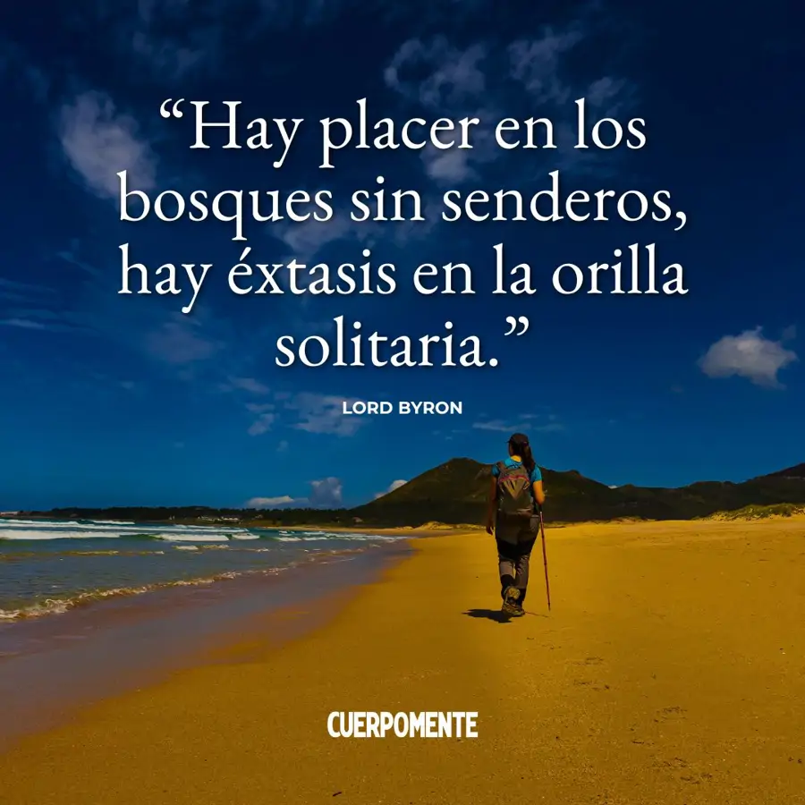 Frases sobre la soledad: "Hay placer en los bosques sin senderos, hay éxtasis en la orilla solitaria" (Lord Byron)