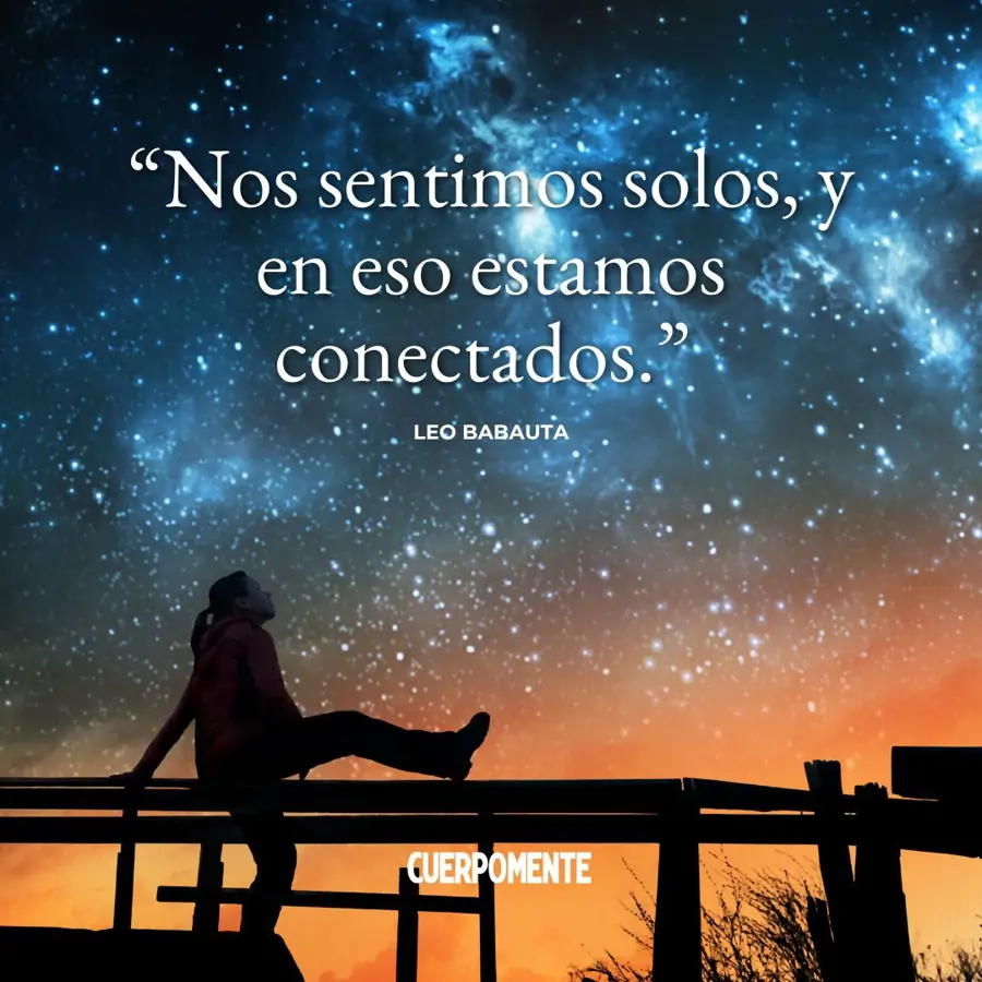 Frases sobre la soledad: "Nos sentimos solos, y en eso estamos conectados" (Leo Babauta)