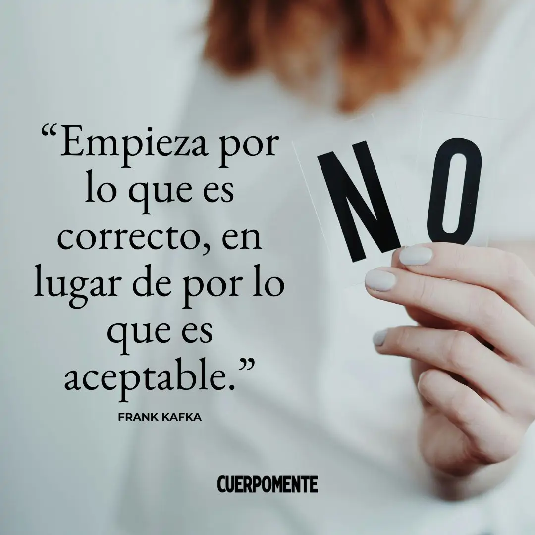 Frases de Kafka: "Empieza por lo que es correcto, en lugar de por lo que es aceptable." 